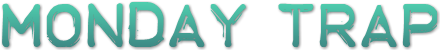 Monday TRAP Monday TRAP