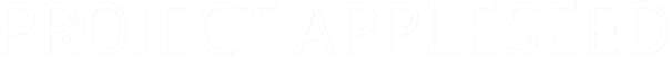 PROJECT APPLESEED PROJECT APPLESEED